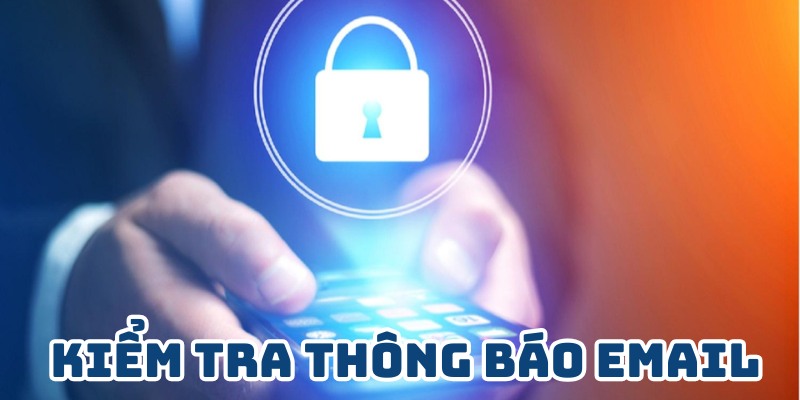 Lấy Lại Tài Khoản 8XBET - Thao Tác Cực Dễ Từ Chuyên Gia 3 Kiểm tra thông báo email khi muốn lấy lại tài khoản 8XBET